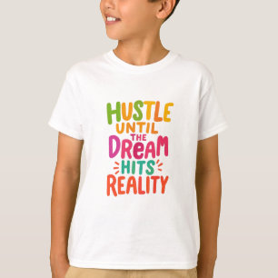 Strenge dich an, bis der Traum Wirklichkeit wird – T-Shirt