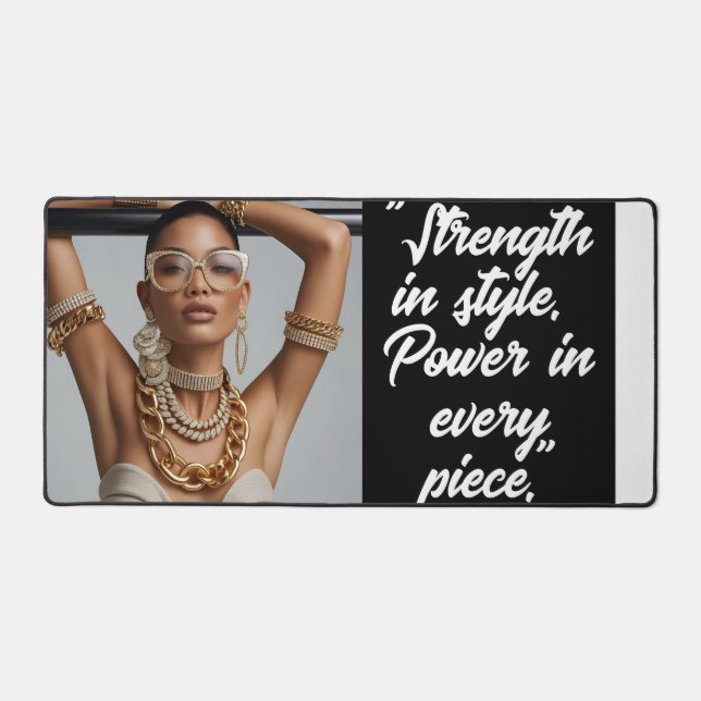 "Strength in Style. Power in Every PIece." Deskmat (Recto)
