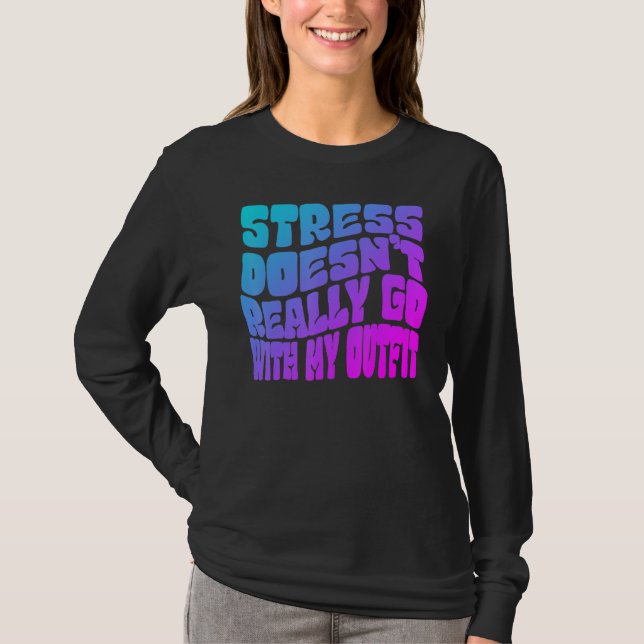 Stress doesn't really going with my outfit humor q T-Shirt (Vorderseite)