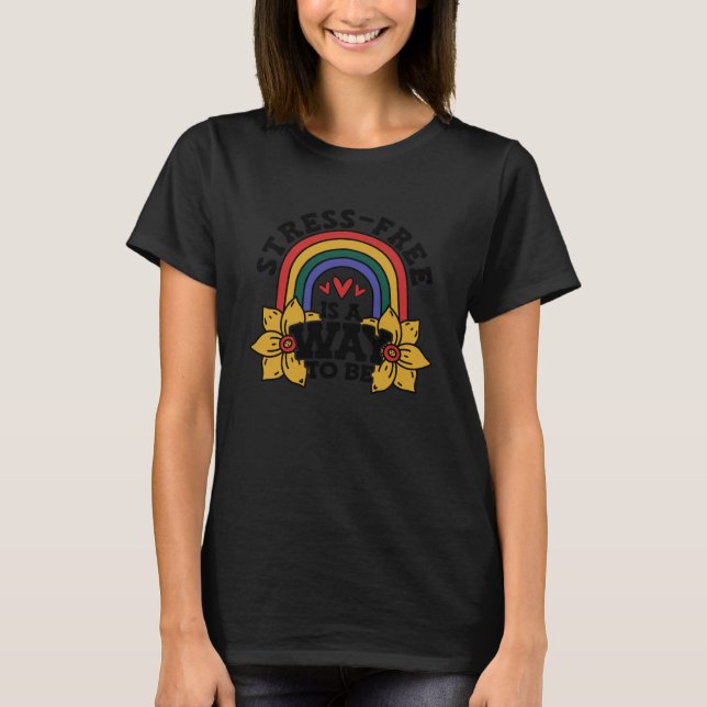 Stress free ist ein Weg, um Stress Awareness Rainb T-Shirt (Vorderseite)