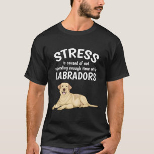 Stress ist verursacht Funny Labrador Gelbe Labrado T-Shirt