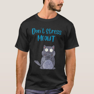 Stress Meowt Cat nicht T-Shirt