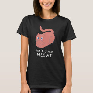 Stress Meowt Funny Cat Lover Zitat Pun Joke T-Shirt
