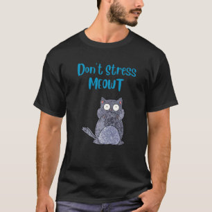 Stress mich nicht, Mieze Katze T-Shirt