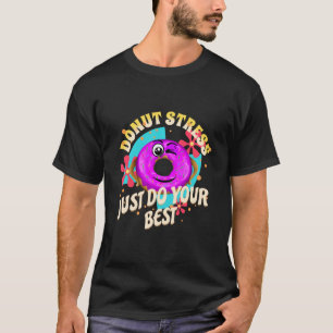 Stress nicht nur dein Bestes geben T-Shirt