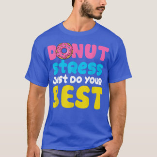 Stress vermeiden Sie einfach Ihre besten Testtage T-Shirt