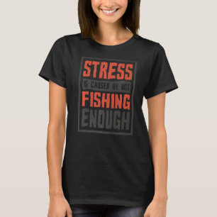 Stress wird dadurch verursacht, dass nicht genug F T-Shirt