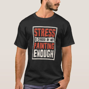Stress wird dadurch verursacht, dass nicht genug M T-Shirt