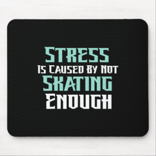 Stress wird durch nicht genügend Rollschuhlaufen v Mousepad