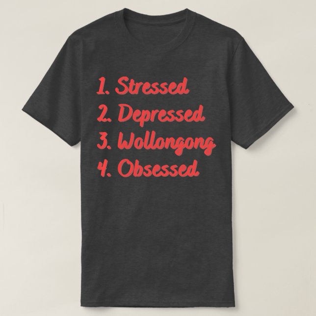 Stressed Depression Wollongong besessen T-Shirt (Design vorne)