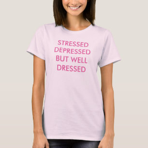 Stressed drückte nieder, aber kleidete gut T - T-Shirt