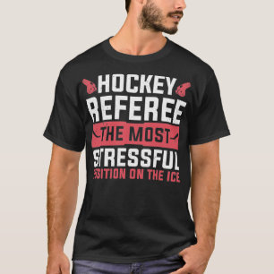 Stresseste Position beim Eishockeyreferenten T-Shirt