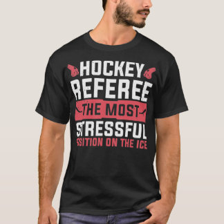 Stresseste Position beim Eishockeyreferenten T-Shirt