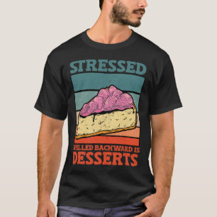 Stressgepresst rückwärts sind Desserts Stress Awar T-Shirt