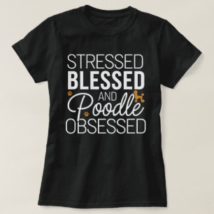Stresst, gesegnet und Poodle besessen - Funny Dog T-Shirt