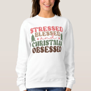 Stresst, gesegnet und Weihnachten besessen Sweatshirt