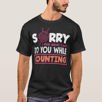 Stricken Sorry Ich Sagte Beim Zählen Hobby Stricke T-Shirt