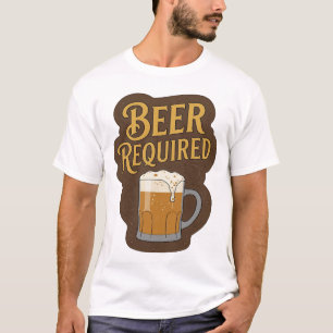 Striking BIER ERFORDERLICH Druck T-Shirt