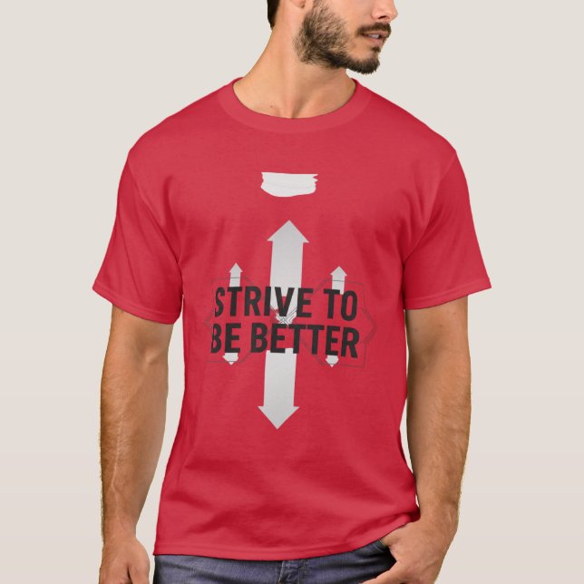 Strive To Be Better – Self Improvement Motivation  T-Shirt (Vorderseite)