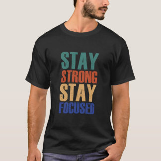 Strong, Bleibe Focused bleibe - Motivierend T-Shirt