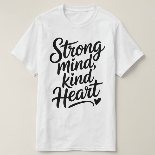 Strong Mind Kind Heart Calligraphy T-Shirt (Design devant)