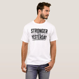 Stronger Than Yesterday Motivational Quote T-Shirt