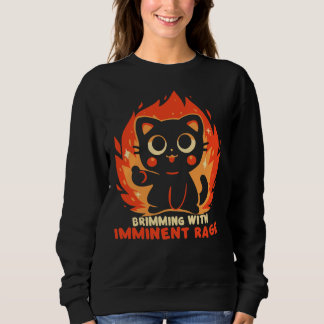 Strotzend vor unmittelbar bevorstehender Wut Sweatshirt