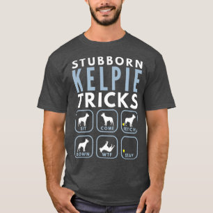 Stubborn - Australian Kelpie Tricks - Dog Training T-Shirt