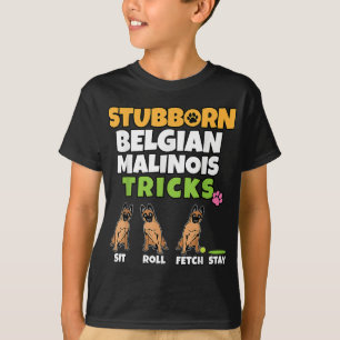 Stubborn Belgium Malinois Tricks I Dog Lover Funny T-Shirt