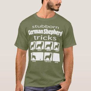 Stubborn German Shepherds Tricks T-Shirt
