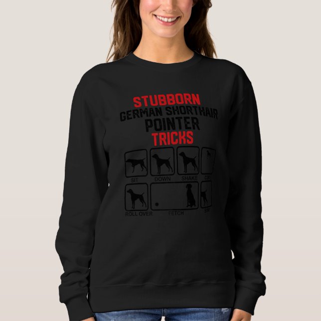 Stubborn German Shorthaired Pointer Tricks  1 Sweatshirt (Vorderseite)