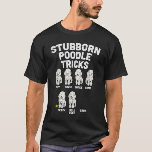 Stubborn Poodle Tricks Funny Dog Lover Owner Bahn T-Shirt