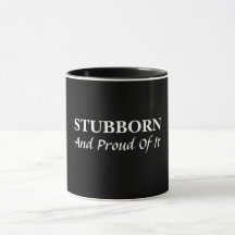 Stubborn und stolz darauf Tasse