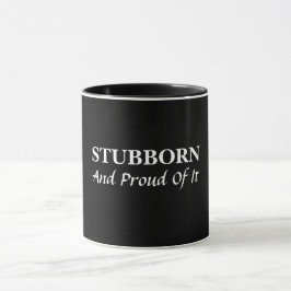 Stubborn und stolz darauf Tasse