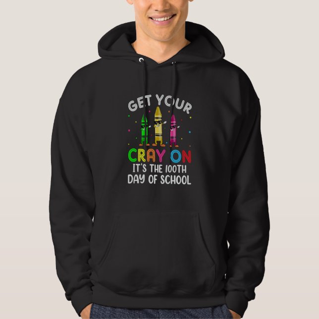 Student Get your Cray on It's The 100th Day of Sch Hoodie (Vorderseite)