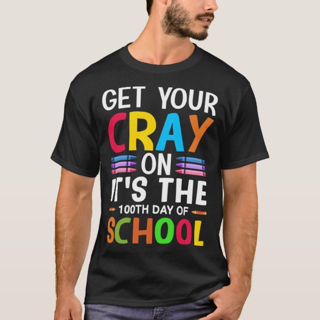 Student Get your Cray on It's The 100th Day of Sch T-Shirt (Vorderseite)