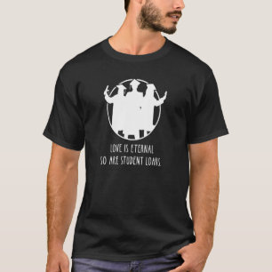 Studentendarlehen Liebe ist Ewige Silhouette Uni D T-Shirt