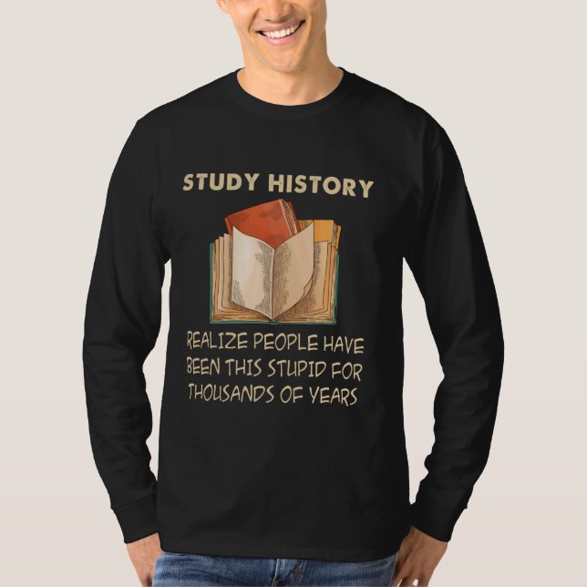 Studium Geschichte Funny History Buff Historiker T-Shirt (Vorderseite)