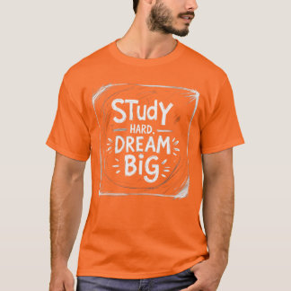 Studium Hard Dream Big | Motivierend Student T-Shi T-Shirt