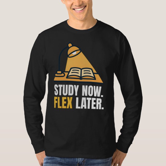 Study Now Flex Later Student Motivation Quote T-Shirt (Vorderseite)