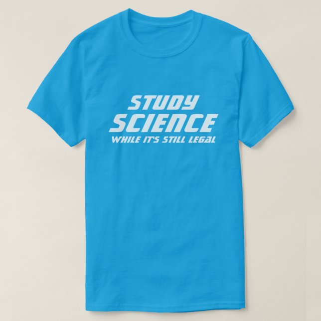 "Study Science, solange es noch legal ist" T-Shirt (Design vorne)