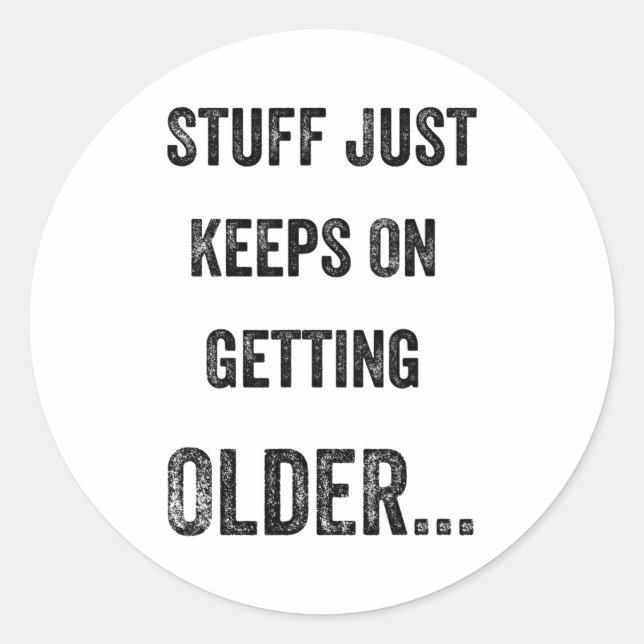 Stuff Just Keeps On Getting Older Funny Quote  Runder Aufkleber (Vorderseite)