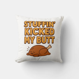 Stuffin’ Kicked My Butt Throw Pillow Kissen