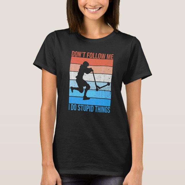 Stunt Scooter Quote For A Stunt Scooter Rider T-Shirt (Vorderseite)