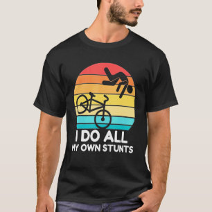 Stuntman Bike I Do my own Stunts Bicycle Riding Vi T-Shirt
