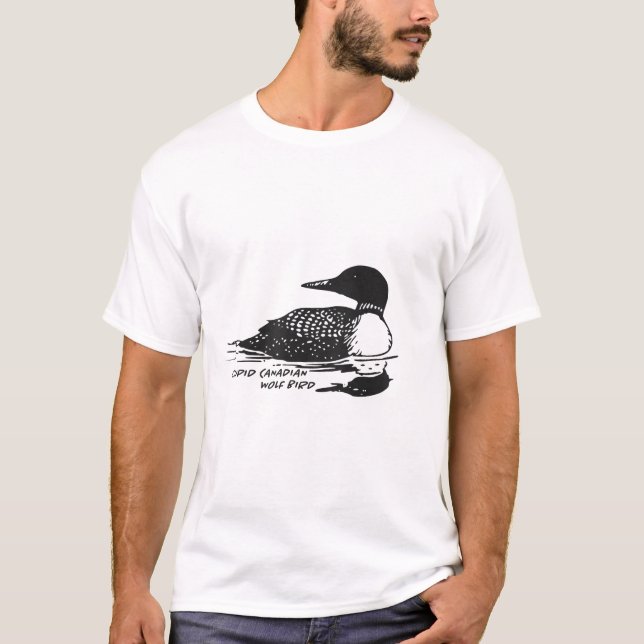 Stupid Canadian Wolf Bird Funny Lover Loon Humor T-Shirt (Vorderseite)