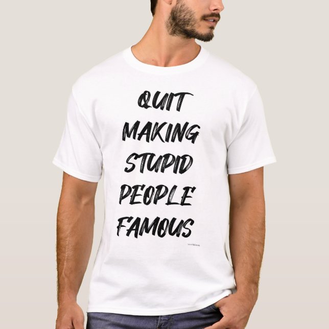 Stupid Famous People Funny Social Media Motto T-Shirt (Vorderseite)