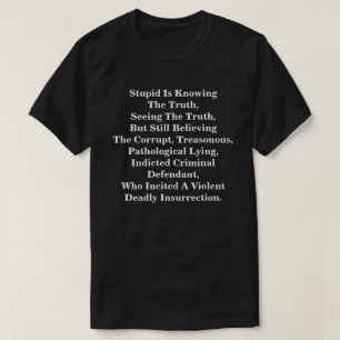 Stupid kennt die Wahrheit und glaubt an die LIes T-Shirt