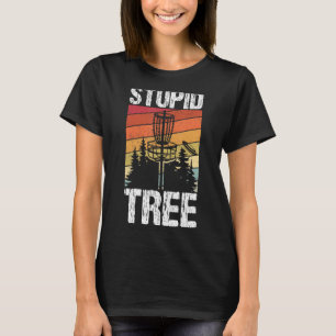 Stupid Tree Disk Golf Sport Frisbee Fans Disk Gol T-Shirt