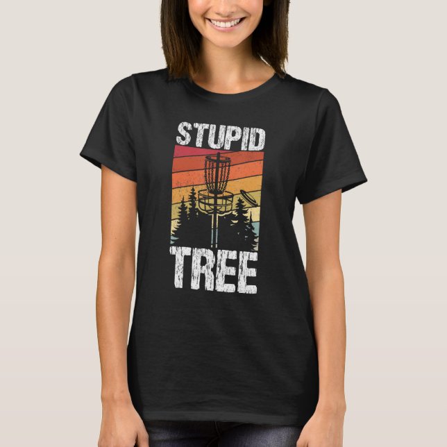 Stupid Tree Disk Golf Sport Frisbee Fans Disk Gol T-Shirt (Vorderseite)